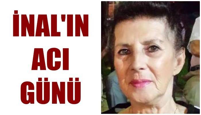 İnal’ın acı günü