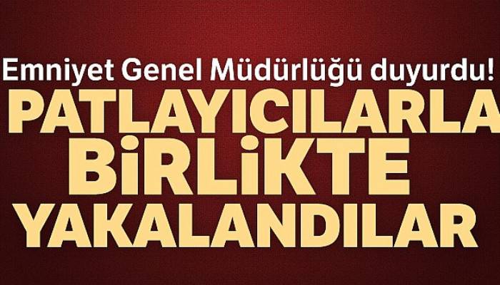 Emniyet Genel Müdürlüğü duyurdu! Yakalandılar