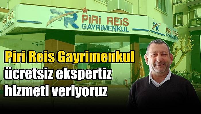 Piri Reis Gayrimenkul ücretsiz ekspertiz hizmeti veriyoruz