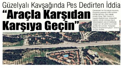 Güzelyalı Kavşağında Pes Dedirten İddia: “Araçla Karşıdan Karşıya Geçin”