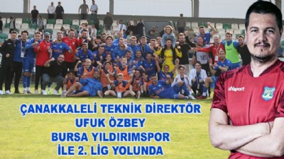 Çanakkaleli Teknik Direktör Ufuk Özbey, Bursa Yıldırımspor ile 2. Lig yolunda