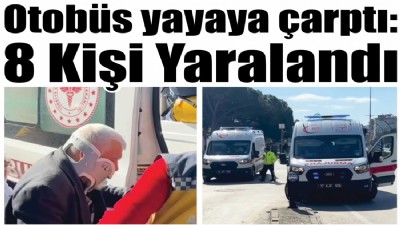 Otobüs yayaya çarptı: 8 Kişi Yaralandı