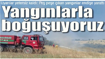 Uyarılar yetersiz kaldı: Peş peşe çıkan yangınlar endişe yarattı; Yangınlarla boğuşuyoruz