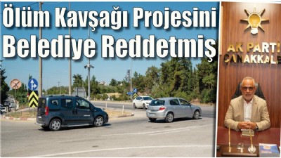 Ölüm kavşağı projesini, belediye reddetmiş