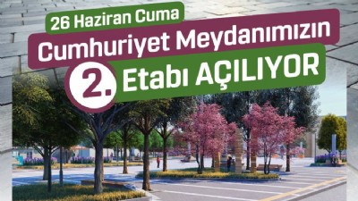 Cumhuriyet Meydanı’nın 2. Etabı Hizmete Açılıyor