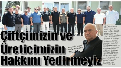 Çiftçimizin ve Üreticimizin Hakkını Yedirmeyiz