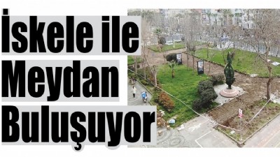 İskele ile Meydan Buluşuyor